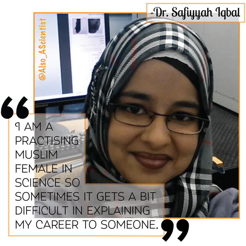 Picture of Dr. Safiyyah Iqbal smiling, with a quote of hers overlaid "I am a practicing Muslim female in science so sometimes it gets a bit difficult in explaining my career to someone."
