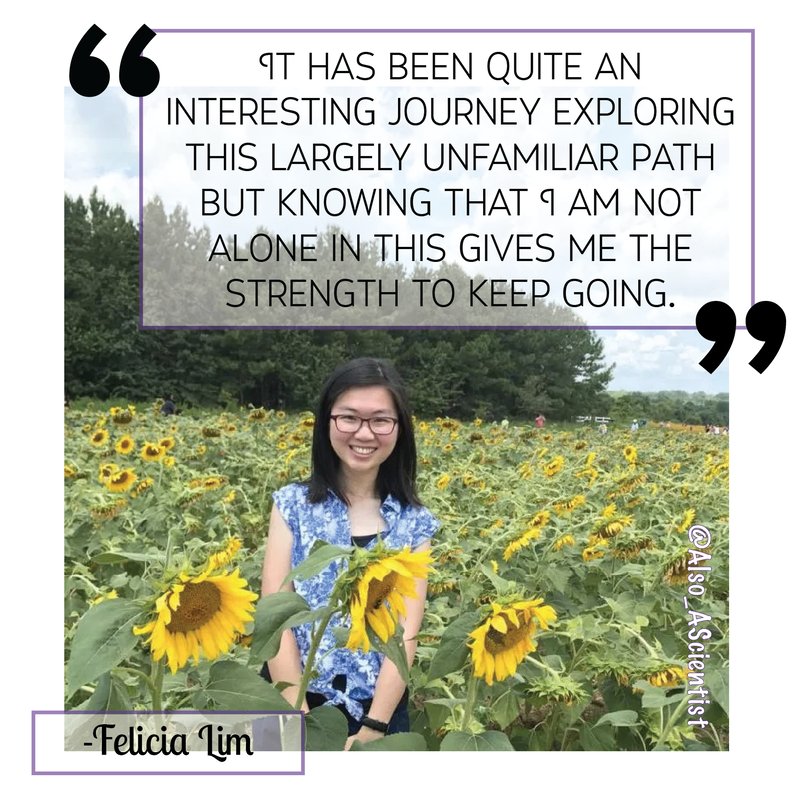 Photo of Felicia Lim in a field of sunflowers. Quote says, "It has been quite an interesting journey exploring this largely unfamiliar path but knowing that I am not alone in this gives me the strength to keep going."