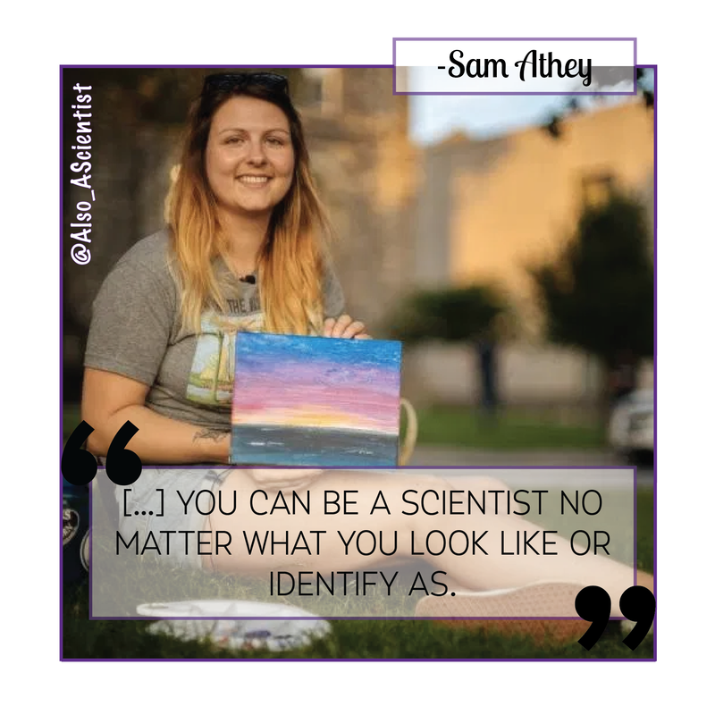 Photo of Sam Athey, sitting in the grass holding a colorful painting. Quote says, "[...] you can be a scientist no matter what you look like or identify as."