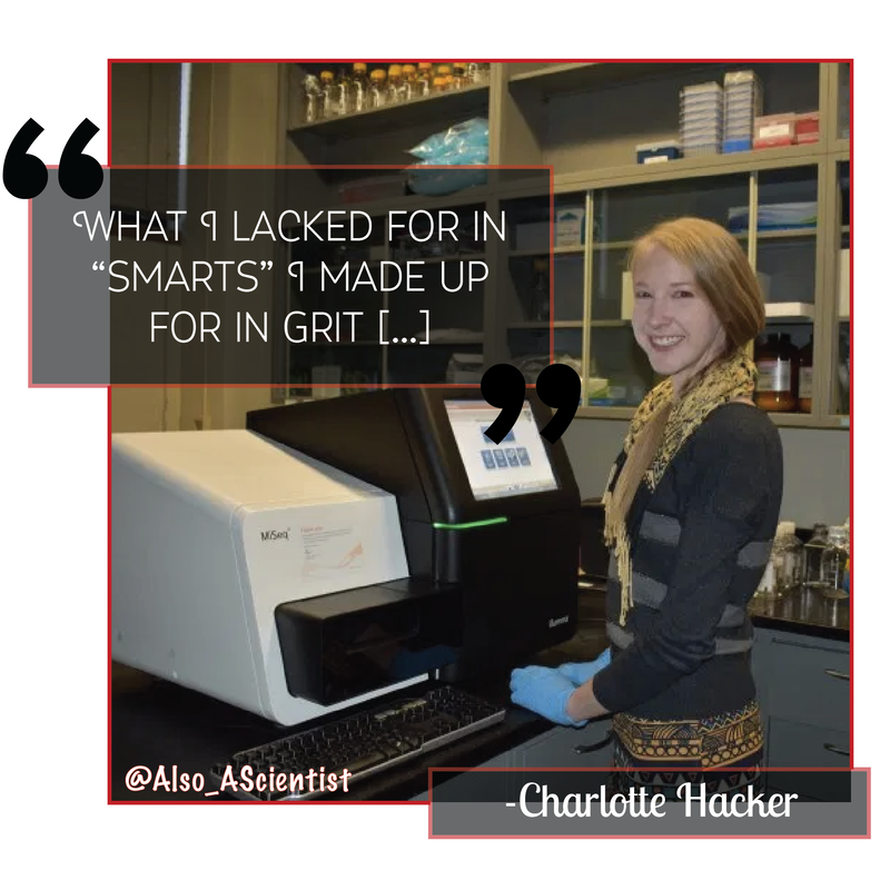 Photo of Charlotte Hacker, smiling in front of expensive lab equipment. Quote says, "What I lacked for in 'smarts' I made up for in grit [...]"