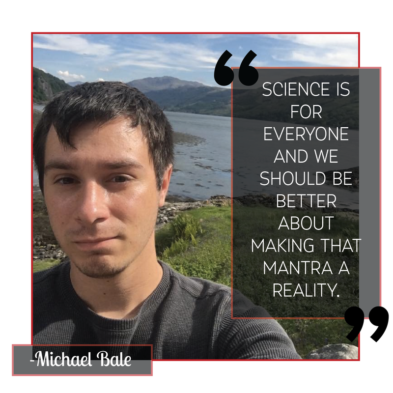Photo of Michael Bale in front of a beautiful scenic area. Quote says, "Science is for everyone and we should be better about making that mantra a reality."