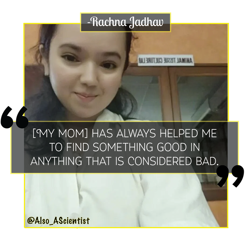 Photo of Rachna Jadhav smiling in a lab coat. Quote says, "[my mom] has always helped me to find something good in anything that is considered bad."