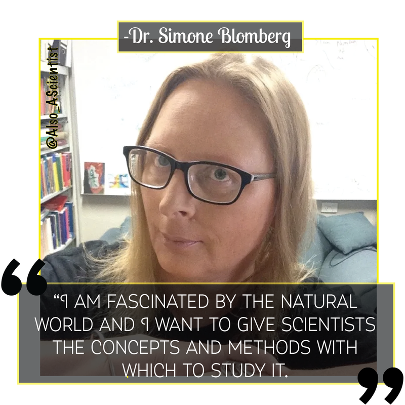 Photo of Dr. Simone Blomberg smirking at the camera. Quote says, "I am fascinated by the natural world and I want to give scientists the concepts and methods with which to study it."